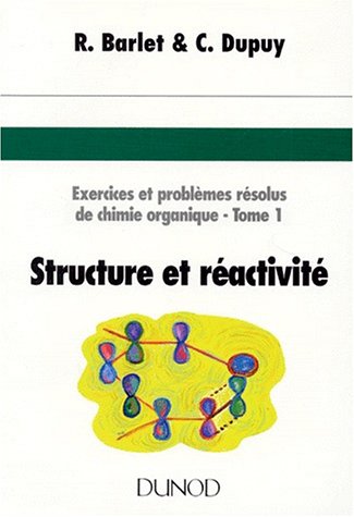 Exercices Et Problemes Resolus De Chimie Organique. Tome 1, Structure Et Reactivite