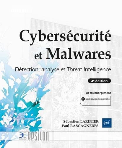 Cybersécurité et Malwares - Détection, analyse et Threat Intelligence (4e édition): Détection, analyse et Threat Intelligence (4e édition)