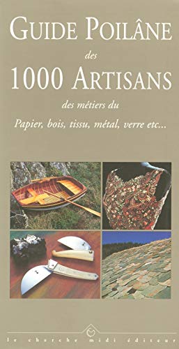 Guide Poilane Des 1000 Artisans. Des Metiers Du Papier Bois, Tissu, Metal, Verre Etc...