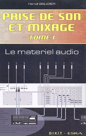 Prise de son et mixage: Tome 1, Le Matériel Audio