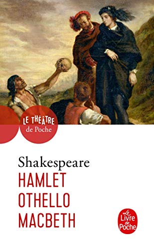 Hamlet ; Othello ; Macbeth