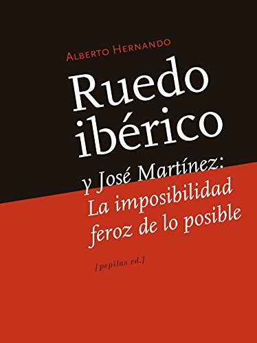 Ruedo Ibérico y José Martínez: La imposibilidad feroz de lo posible (Ensayo)