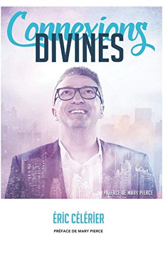 Connexions Divines: Entrez dans l'extraordinaire divin !