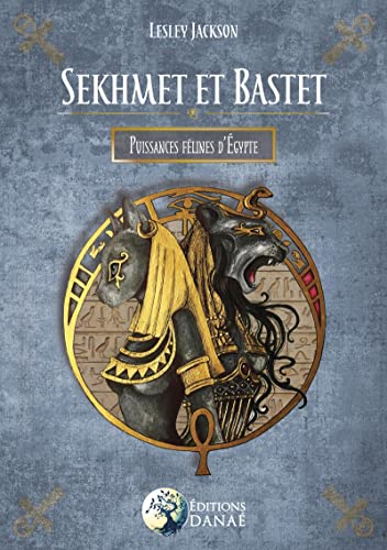 Sekhmet et Bastet: Puissances félines d'Égypte