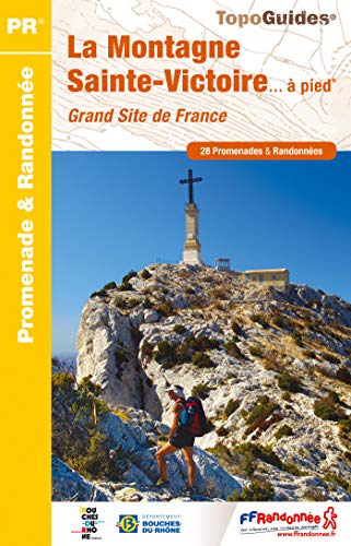 La Montagne Sainte-Victoire... à pied: Grand site de France. 28 promenades & randonnées