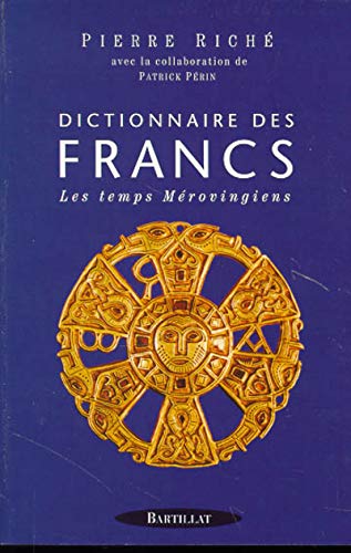 Dictionnaire des Francs Tome 1 Les Mérovingiens