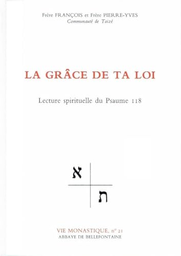 LA GRACE DE TA LOI. Lecture spirituelle du Psaume 118