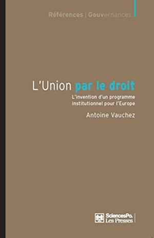 L'Union par le droit: L'invention d'un programme institutionnel pour l'Europe