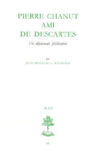 PIERRE CHANUT AMI DE DESCARTES.