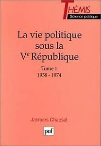 La Vie politique sous la Ve République - Tome 1 / 1958-1974