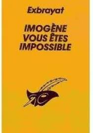 Imogene, vous êtes impossible