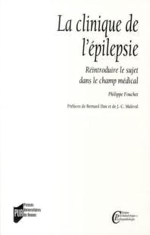 La Clinique de l'épilepsie: Réintroduire le sujet dans le champ médical