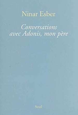 Conversations avec Adonis, mon père