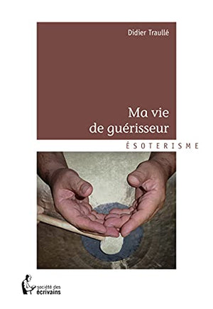 Ma vie de guérisseur