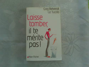 Laisse tomber, il te mérite pas