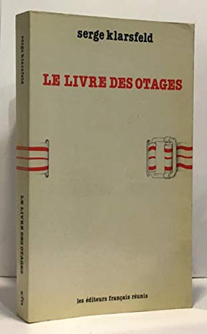 Le Livre des otages: La politique des otages menée par les autorités allemandes d'occupation en France de 1941 à 1943