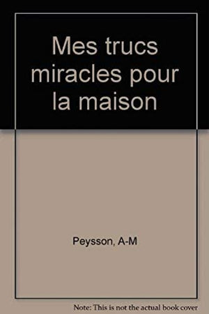 Mes trucs miracles pour la maison