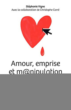 Amour, emprise et manipulation sur internet