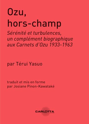 Ozu Hors-Champ : Sérénité et turbulences, un complément biographique aux Carnets d'Ozu 1933-1963.