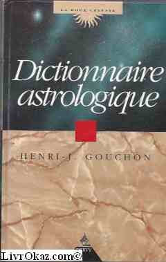 Dictionnaire astrologique: Initiation au calcul et à la lecture de l'horoscope