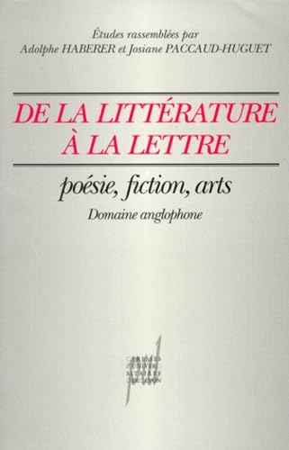 DE LA LITTERATURE A LA LETTRE. Poésie, fiction, arts, (domaine anglophone)