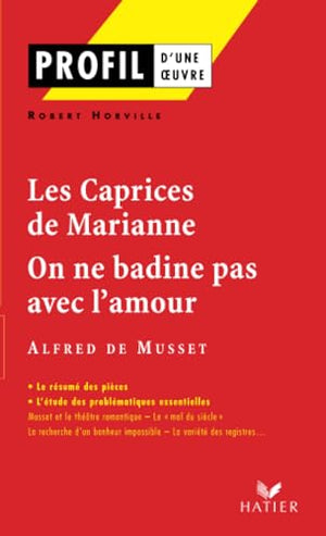 Les Caprices de Marianne (1833) On ne badine pas avec l'amour (1834) Alfred de Musset