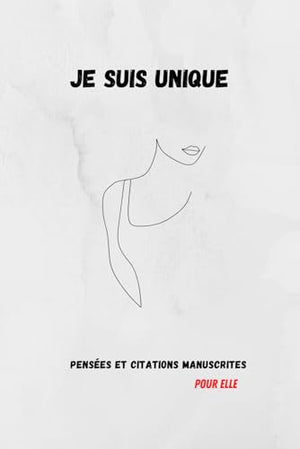 Je suis unique : pensées et citations manuscrites pour elle