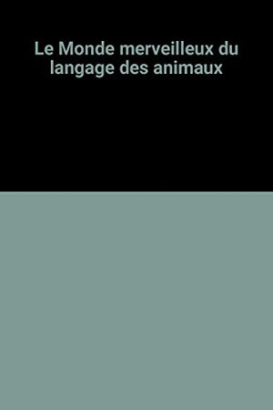 Le monde merveilleux du langage des animaux