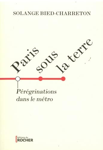 Paris sous la terre: Pérégrinations dans le métro parisien