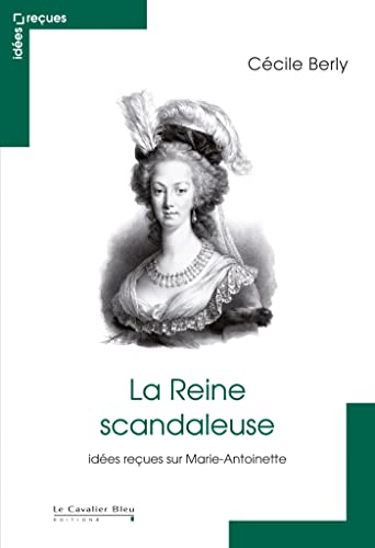 La Reine scandaleuse: Idées reçues sur Marie-Antoinette