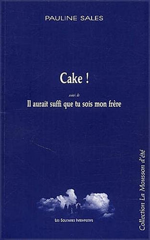 Cake ! Suivi De Il Aurait Suffi Que Tu Sois Mon Frere