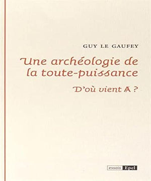 Une archéologie de la toute-puissance