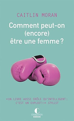 Comment peut-on (encore) être une femme ?