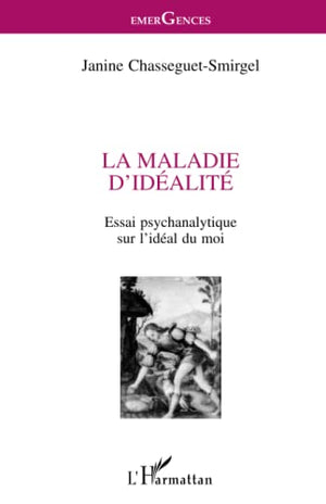 La Maladie D'Idealite. Essai Psychanalytique Sur L'Ideal Du Moi