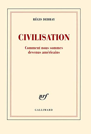 Civilisation: Comment nous sommes devenus américains