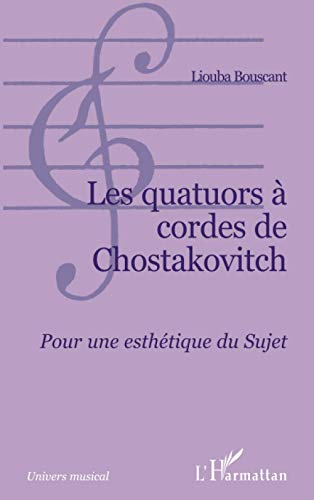 Les quatuors à cordes de Chostakovitch: Pour une esthétique du Sujet