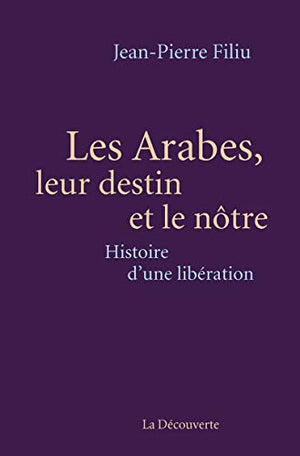 Les Arabes, leur destin et le nôtre