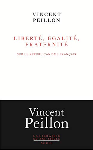 Liberté, égalité, fraternité: Sur le républicanisme français