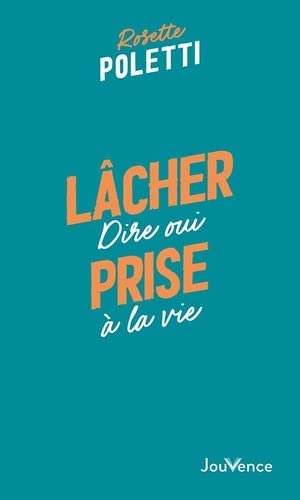 Lâcher prise: Dire oui à la vie