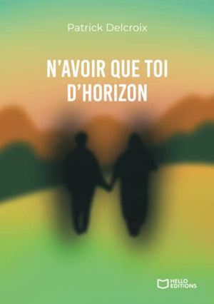 N'avoir que toi d'horizon