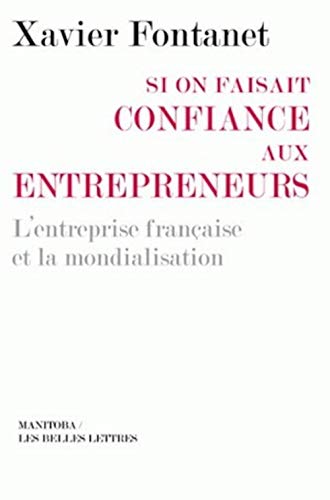 Si on faisait confiance aux entrepreneurs: L'entreprise française et la mondialisation