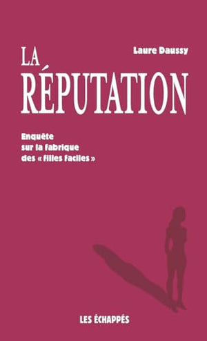 La réputation - Enquête sur la fabrique des 