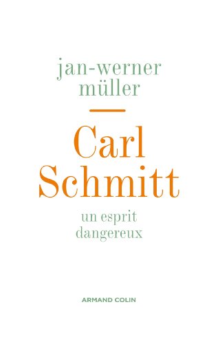 Carl Schmitt - Un esprit dangereux: Un esprit dangereux