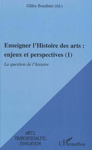 Enseigner l'histoire des arts : enjeux et perspectives - La question de l'histoire