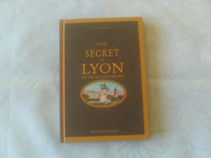 Guide secret de Lyon et de ses environs