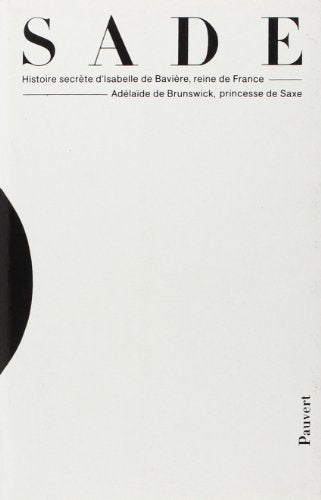 Oeuvres complètes: Histoire secrète d'Isabelle de Bavière, reine de France, Adélaïde de Brunswick, princesse de Saxe