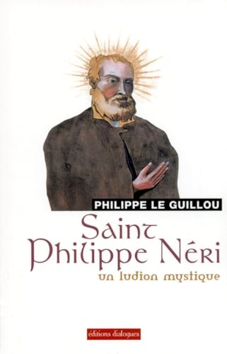 Saint Philippe Néri - Un ludion mystique