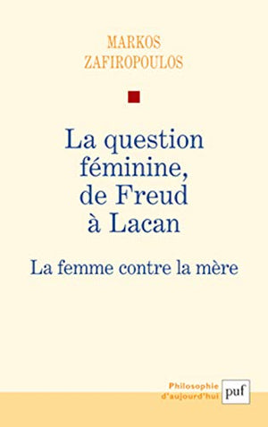 La question féminine, de Freud à Lacan: La femme contre la mère