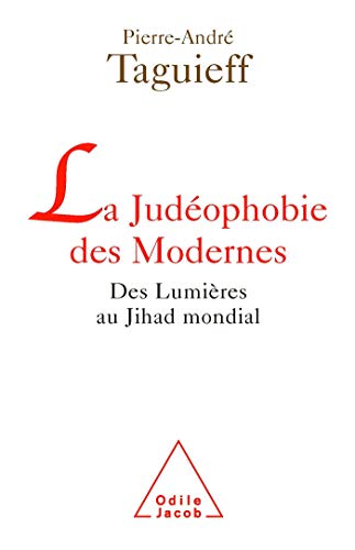 La Judéophobie des Modernes: Des Lumières au Jihad mondial