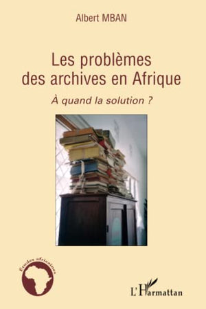 Les problèmes des archives en Afrique: A quand la solution ?